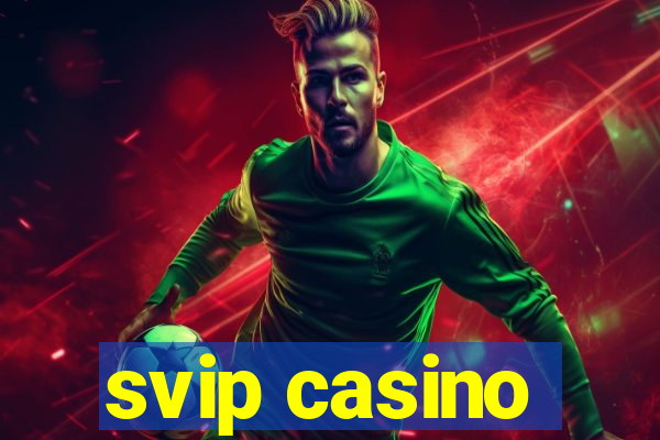 svip casino